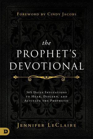 The Prophet'S Devotional: 365 Daily Invitations To Hear, Discern, And Activate The Prophetic,New