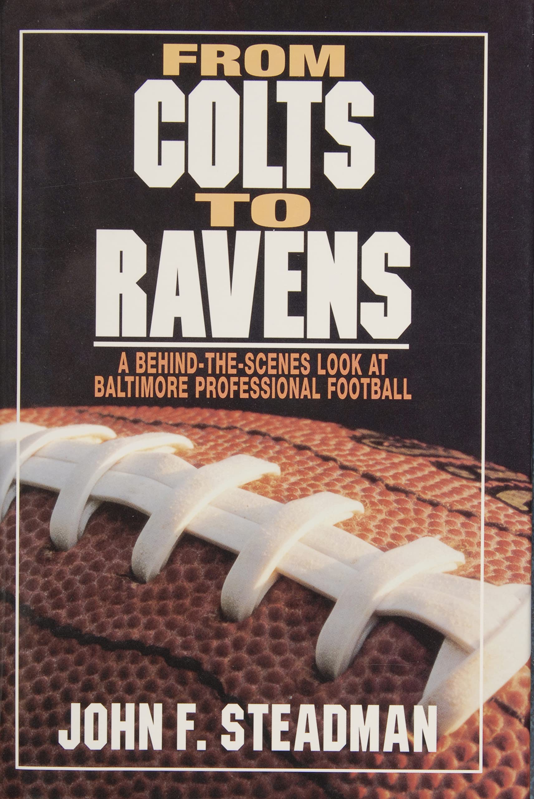 From Colts To Ravens : A Behindthescenes Look At Baltimore Professional Football,New