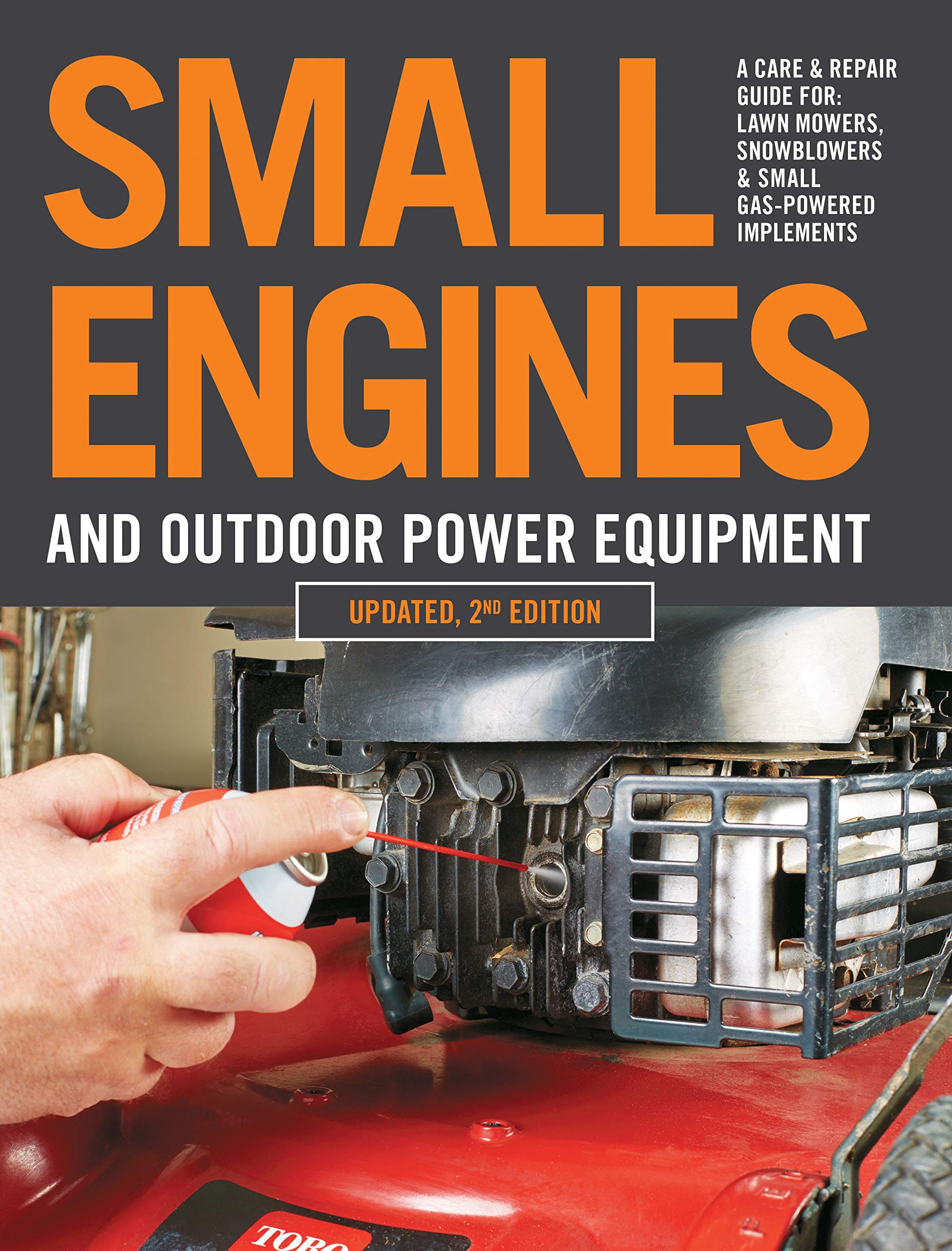 Small Engines And Outdoor Power Equipment, Updated 2Nd Edition: A Care & Repair Guide For: Lawn Mowers, Snowblowers & Small Gas,New