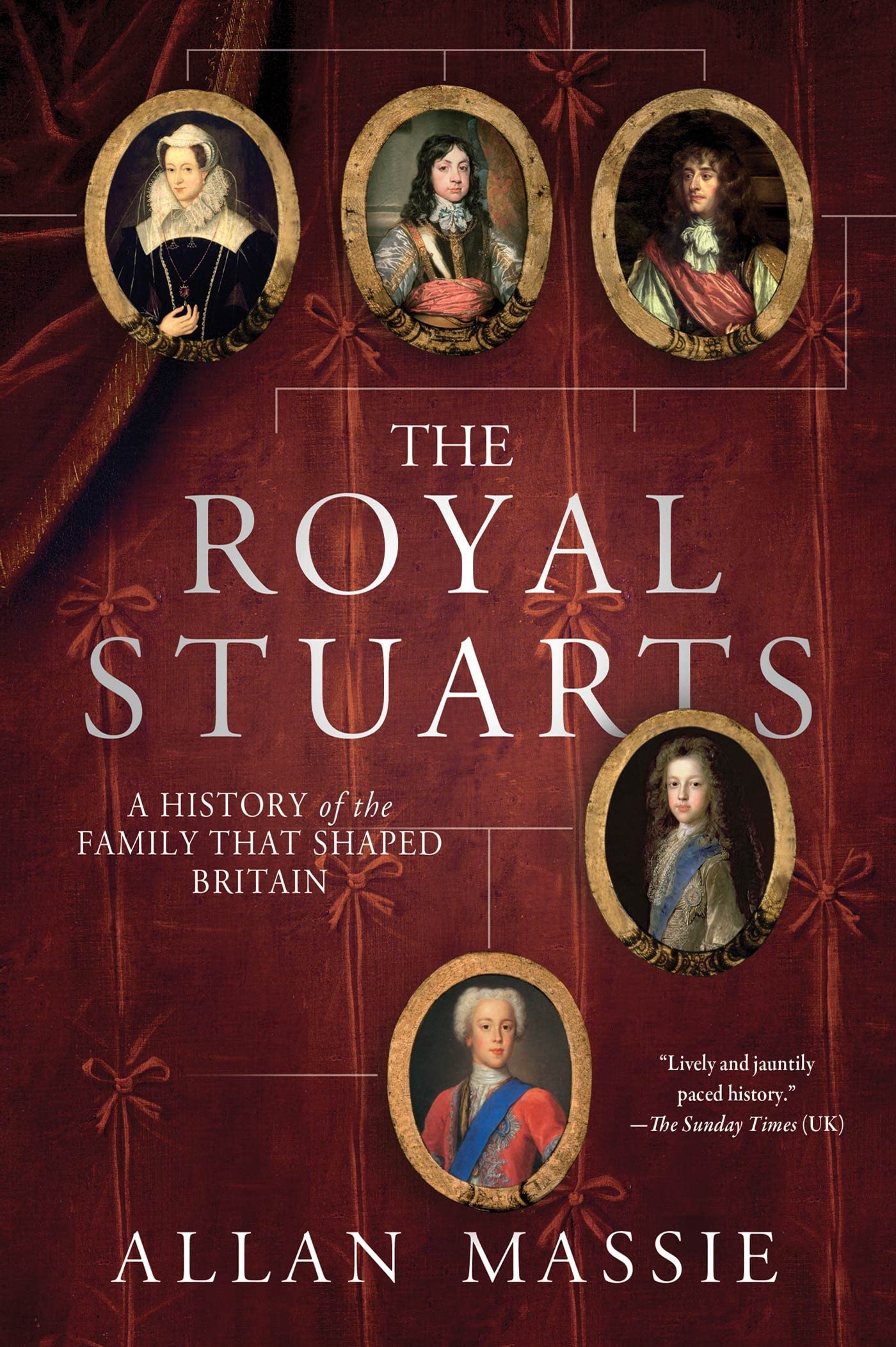 The Royal Stuarts: A History Of The Family That Shaped Britain