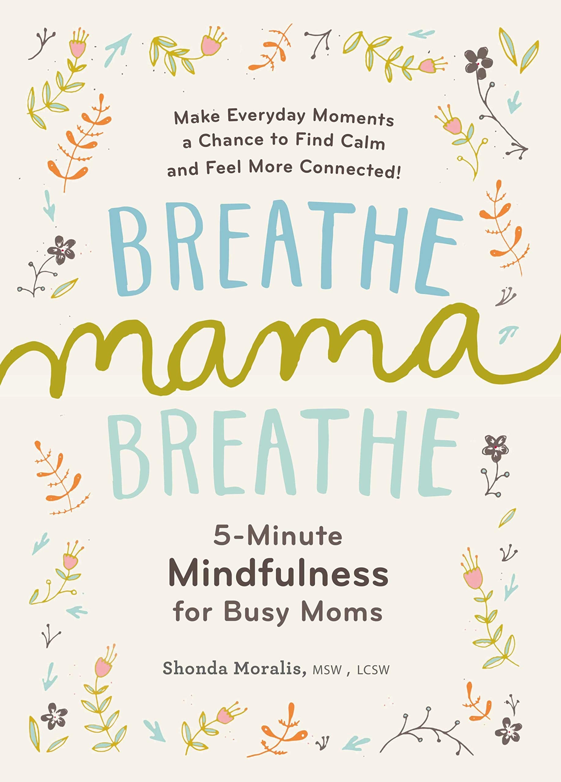 Breathe Mama Breathe: 5-Minute Mindfulness For Busy Moms