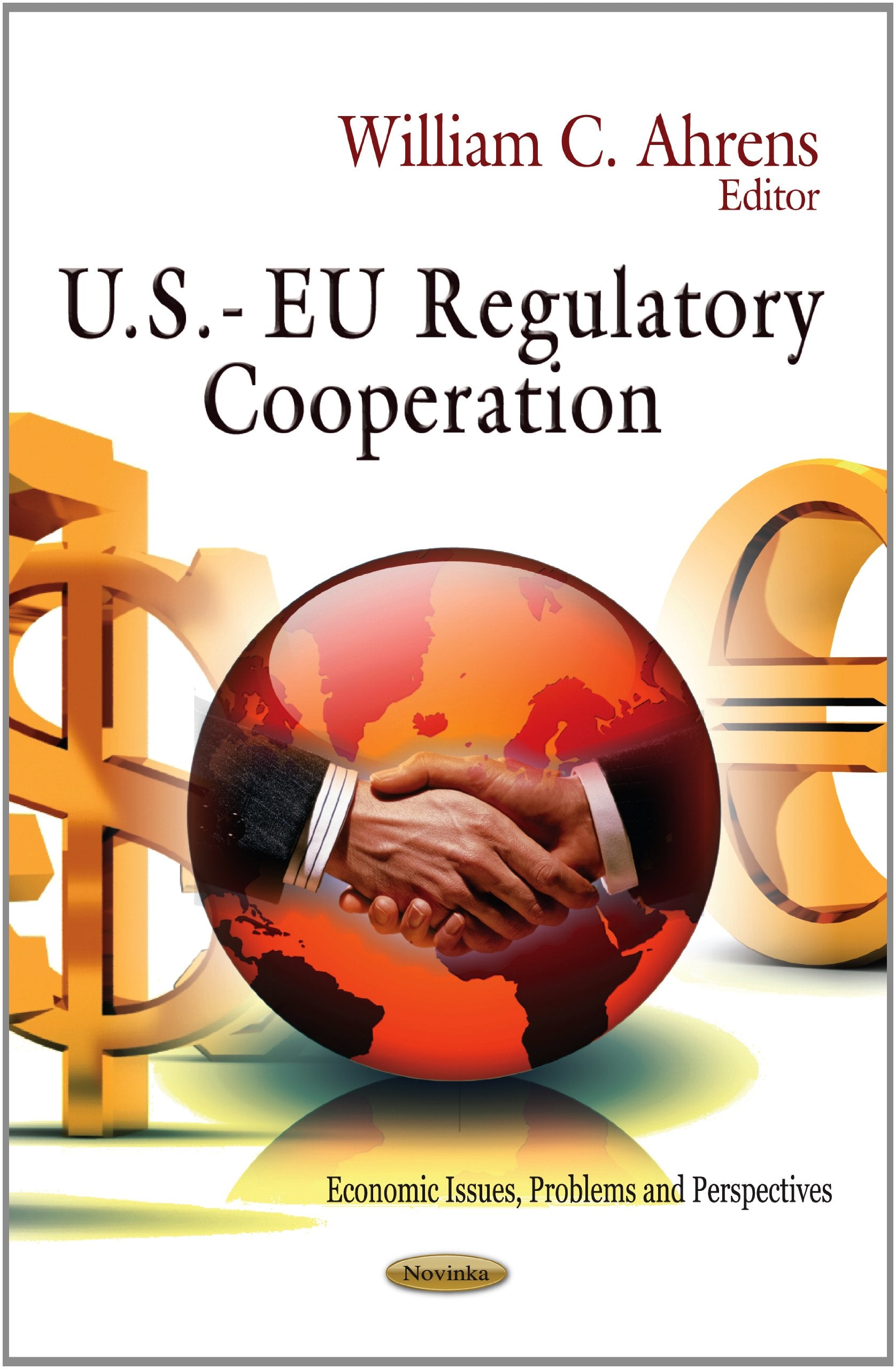 U.S. Eu Regulatory Cooperation (Economic Issues, Problems And Perspectives),Used