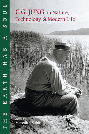 The Earth Has a Soul: C.G. Jung on Nature, Technology & Modern Life,New