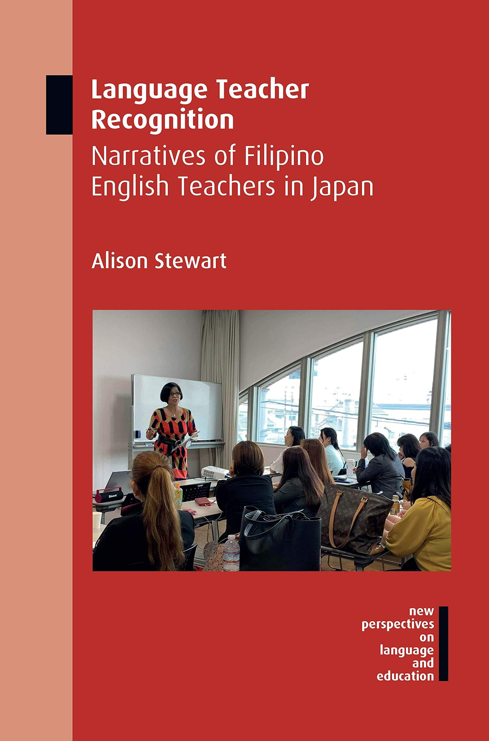 Language Teacher Recognition: Narratives of Filipino English Teachers in Japan (New Perspectives on Language and Education, 80),Used