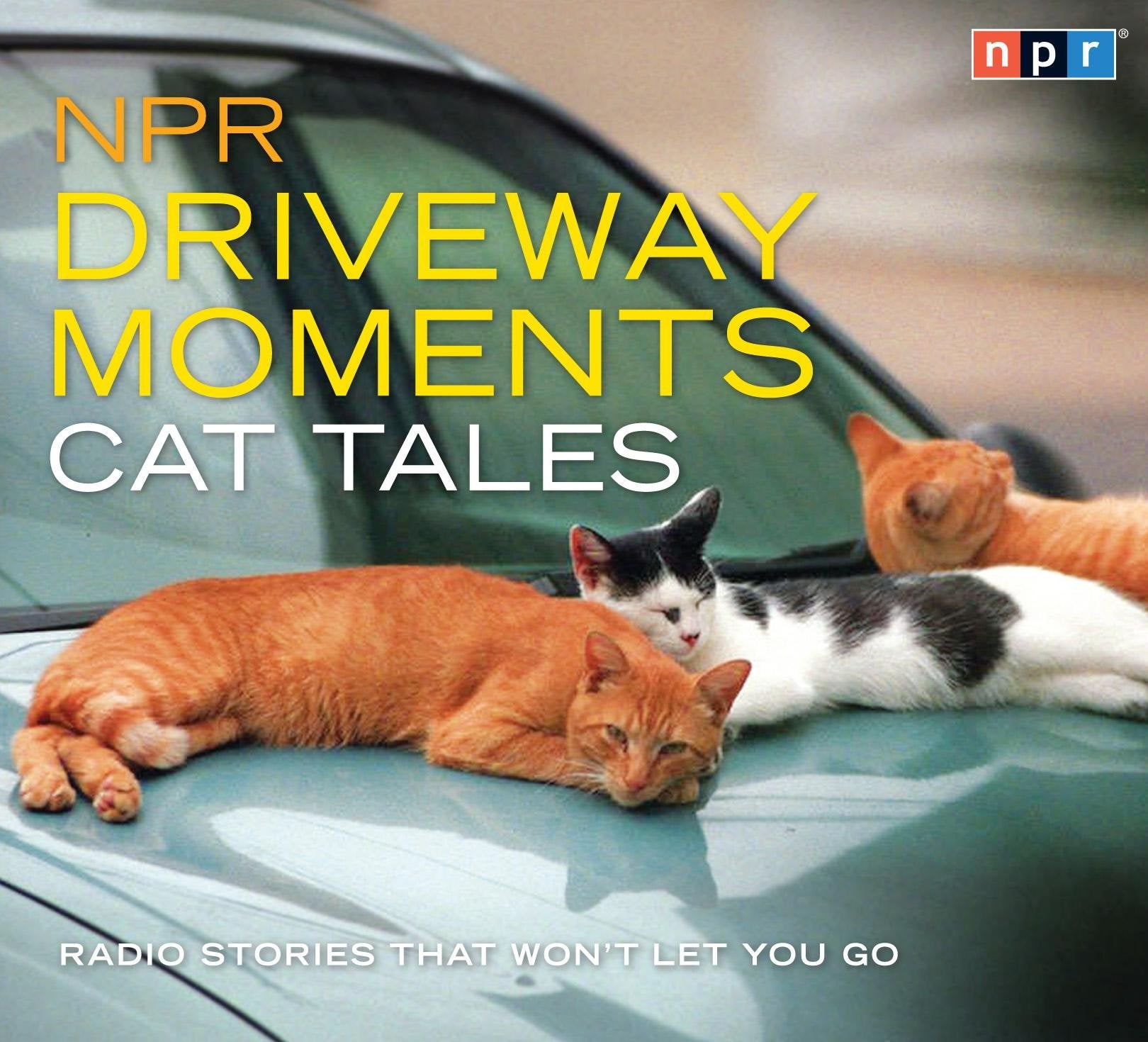 Npr Driveway Moments Cat Tales: Radio Stories That Won'T Let You Go,Used