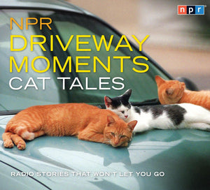 Npr Driveway Moments Cat Tales: Radio Stories That Won'T Let You Go,Used