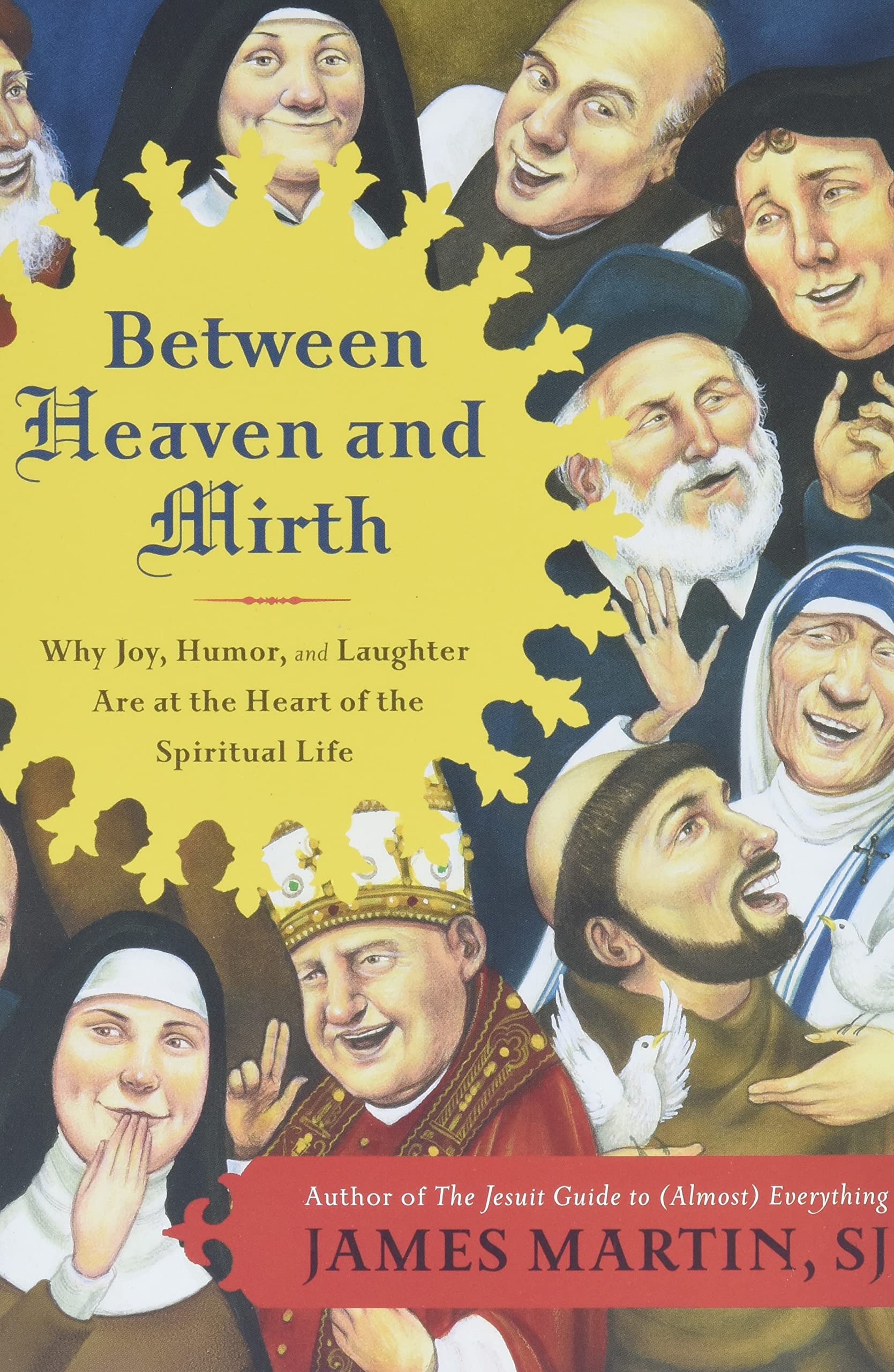 Between Heaven and Mirth: Why Joy, Humor, and Laughter Are at the Heart of the Spiritual Life,Used