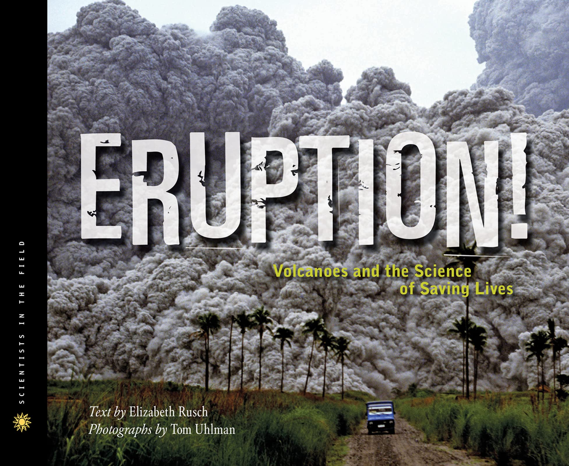 Eruption!: Volcanoes and the Science of Saving Lives (Scientists in the Field Series),Used