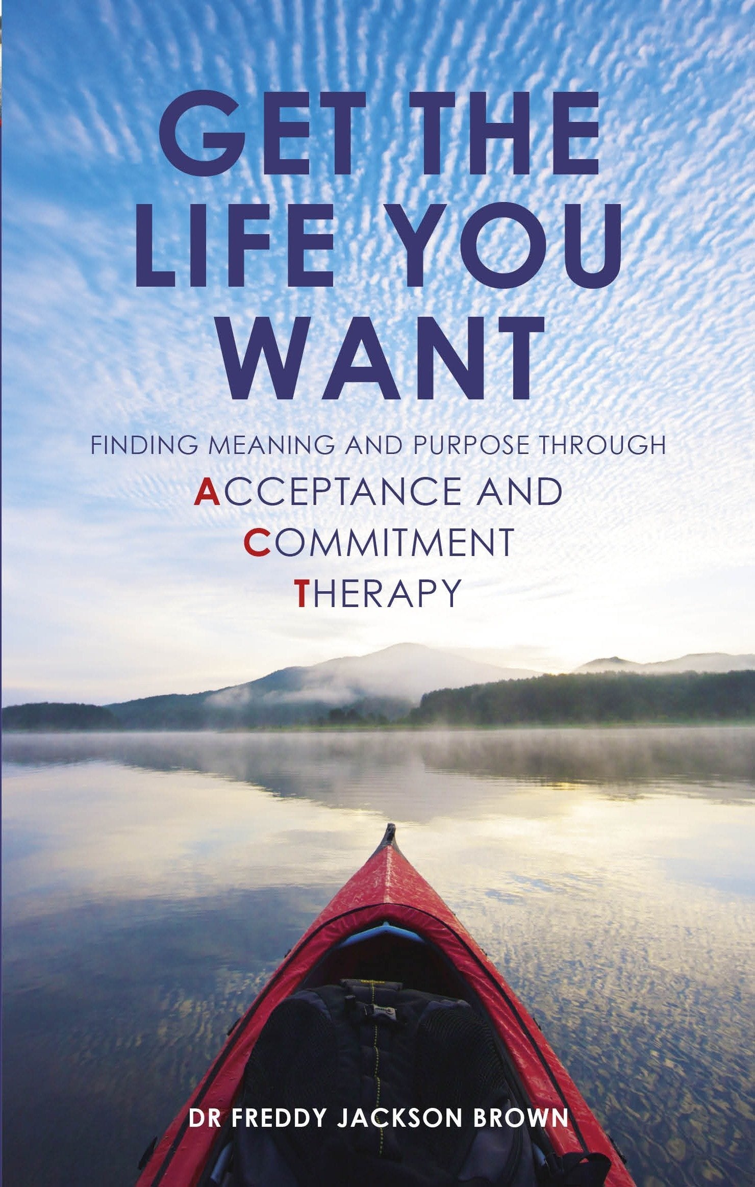 Get the Life You Want: Finding Meaning and Purpose through Acceptance and Commitment Therapy,Used