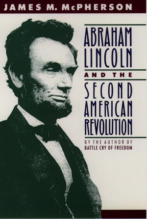 Abraham Lincoln And The Second American Revolution,New