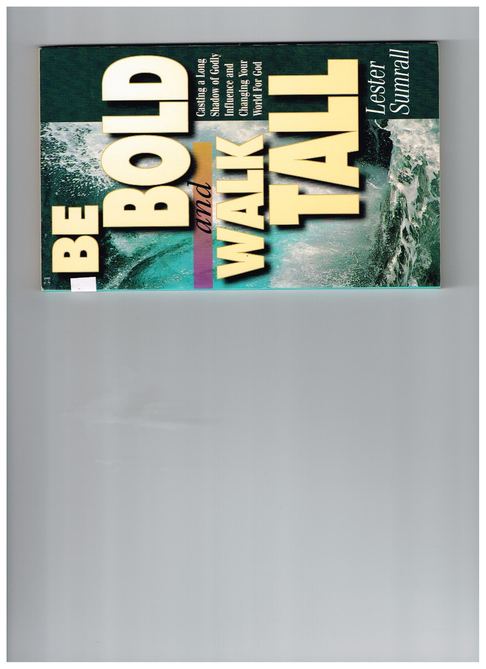 Be Bold, Walk Tall: Casting a Long Shadow of Godly Influence and Changing Your World for God,Used