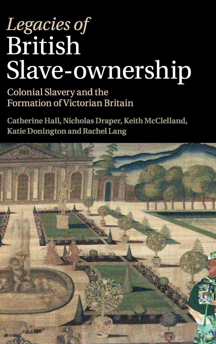 Legacies of British SlaveOwnership: Colonial Slavery and the Formation of Victorian Britain,Used