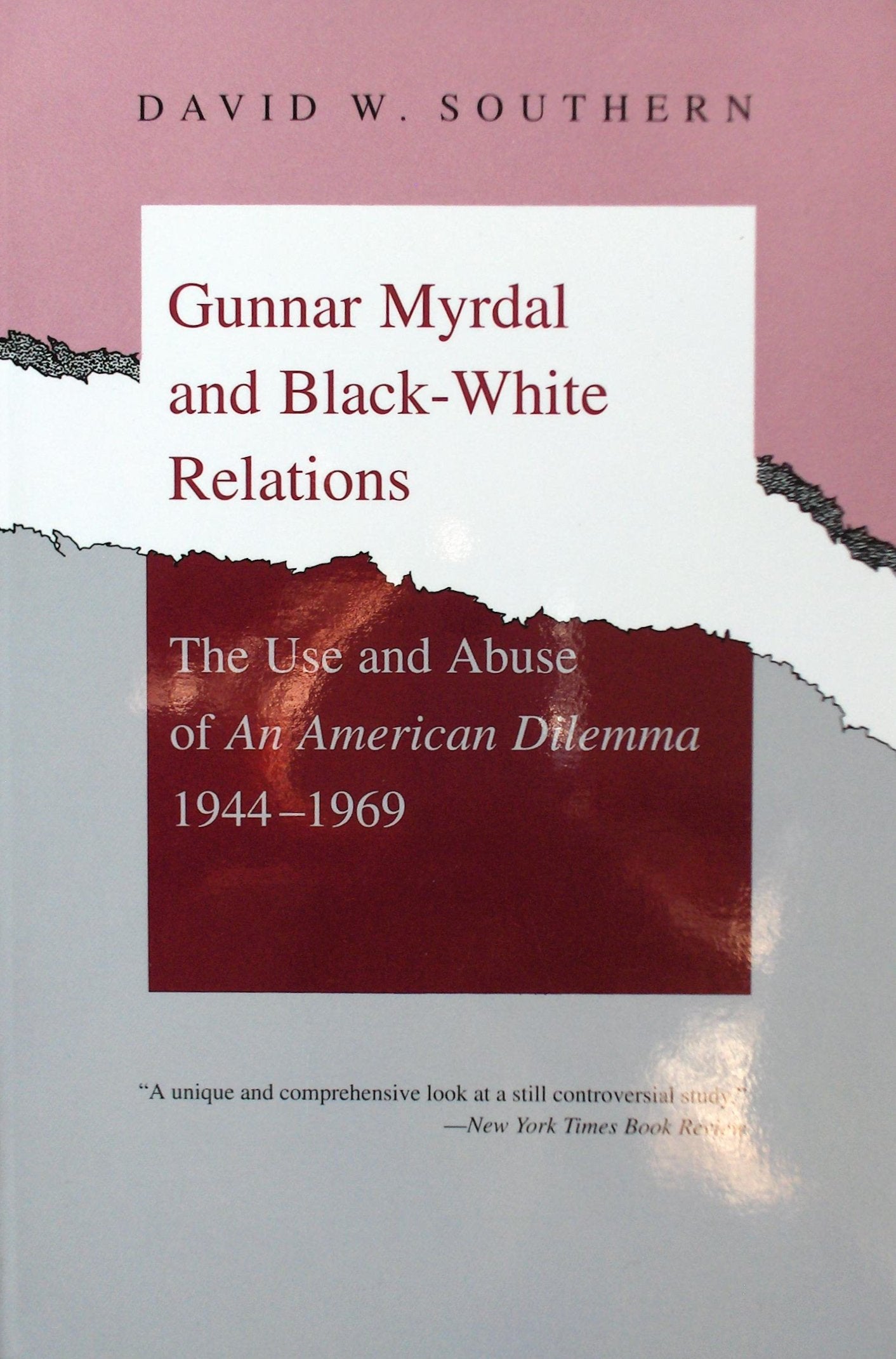 Gunnar Myrdal and BlackWhite Relations: The Use and Abuse of 'An American Dilemma,' 19441969,New