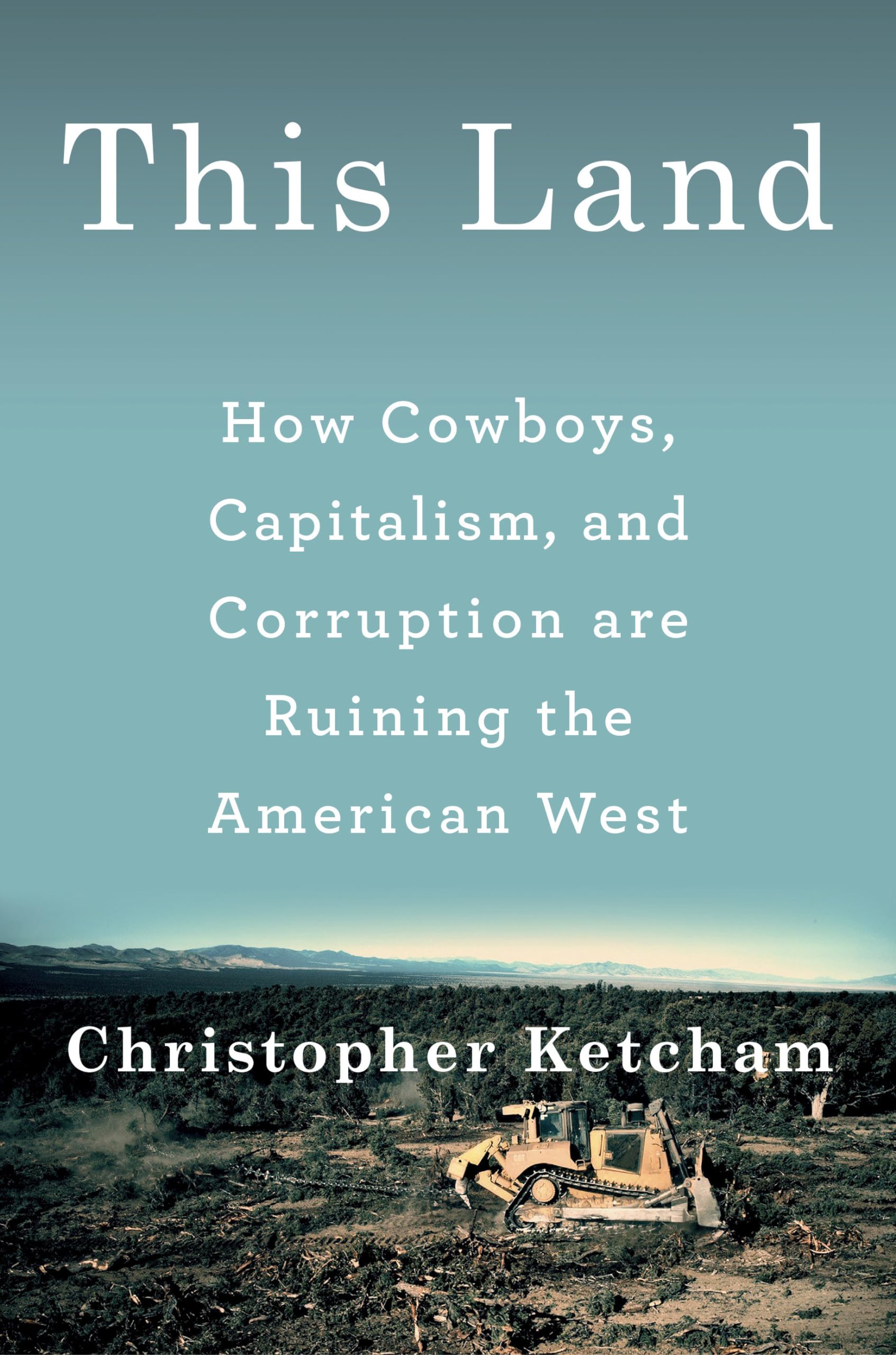 This Land: How Cowboys, Capitalism, And Corruption Are Ruining The American West,Used