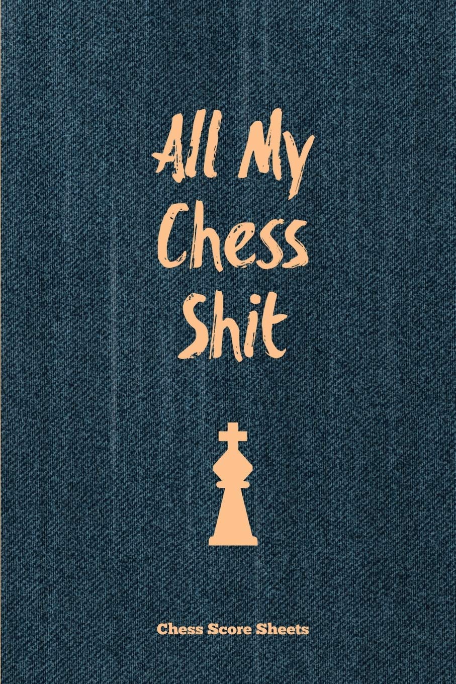 All My Chess Shit, Chess Score Sheets: Record & Log Moves, Games, Score, Player, Chess Club Member Journal, Gift, Notebook, Book,Used