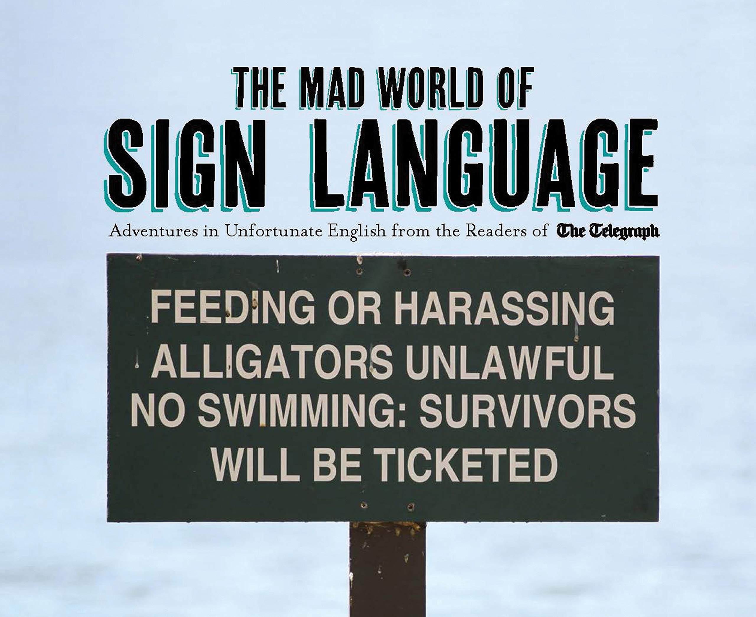 The Mad World Of Sign Language: Adventures In Unfortunate English From The Readers Of The Telegraph (Telegraph Books)