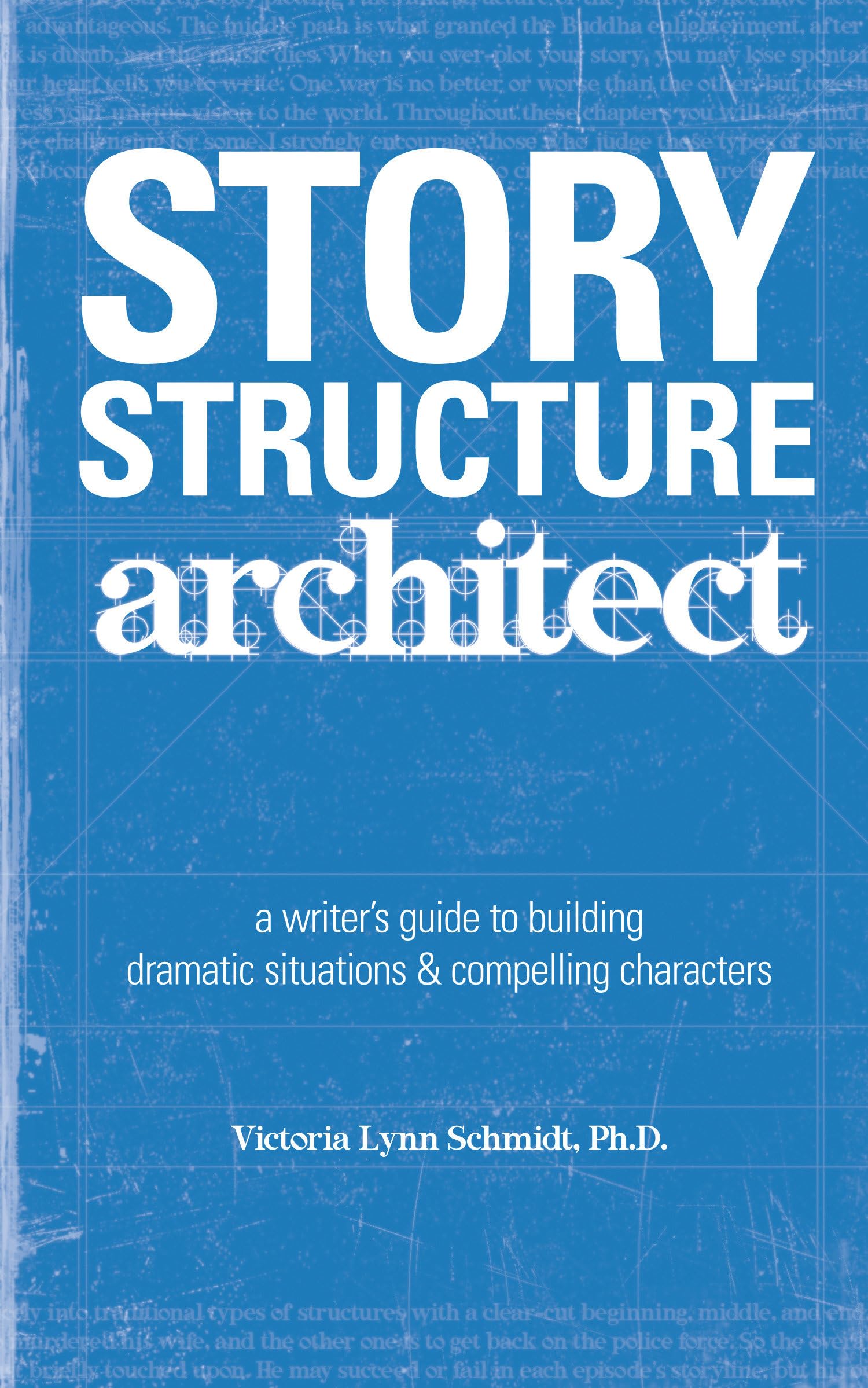 Story Structure Architect: A Writer's Guide to Building Dramatic Situations and Compelling Characters,Used
