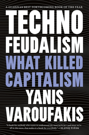 Technofeudalism: What Killed Capitalism,New