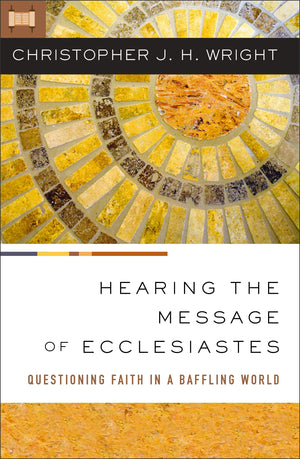 Hearing The Message Of Ecclesiastes: Questioning Faith In A Baffling World,Used