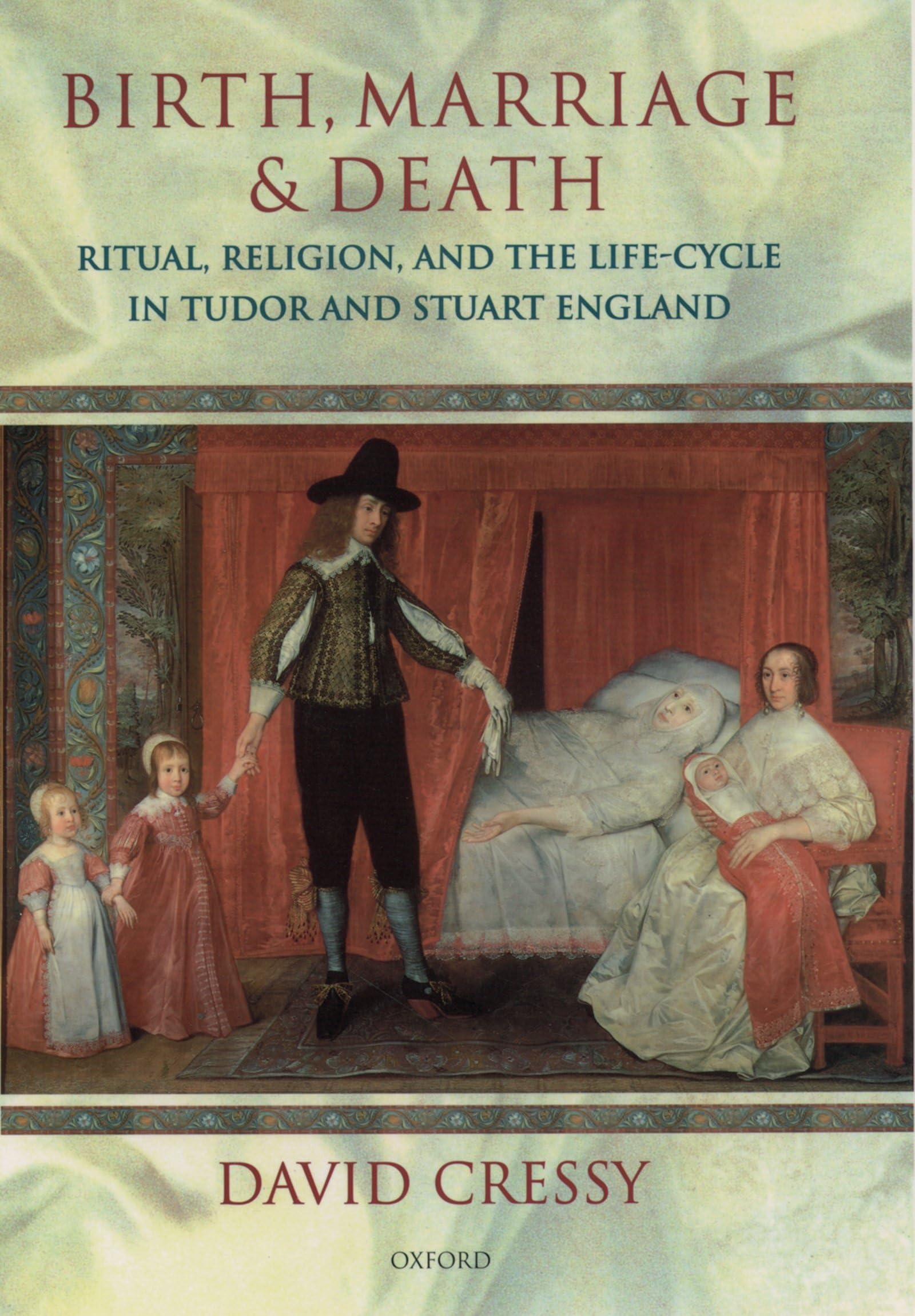 Birth, Marriage, and Death: Ritual, Religion, and the Life Cycle in Tudor and Stuart England,New