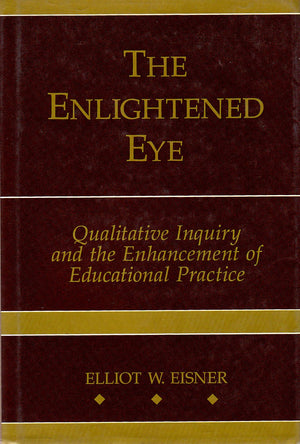 The Enlightened Eye: Qualitative Inquiry and the Enhancement of Educational Practice,New
