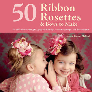 50 Ribbon Rosettes & Bows to Make: For Perfectly Wrapped Gifts, Gorgeous Hair Clips, Beautiful Corsages, and Decorative Fun!,Used