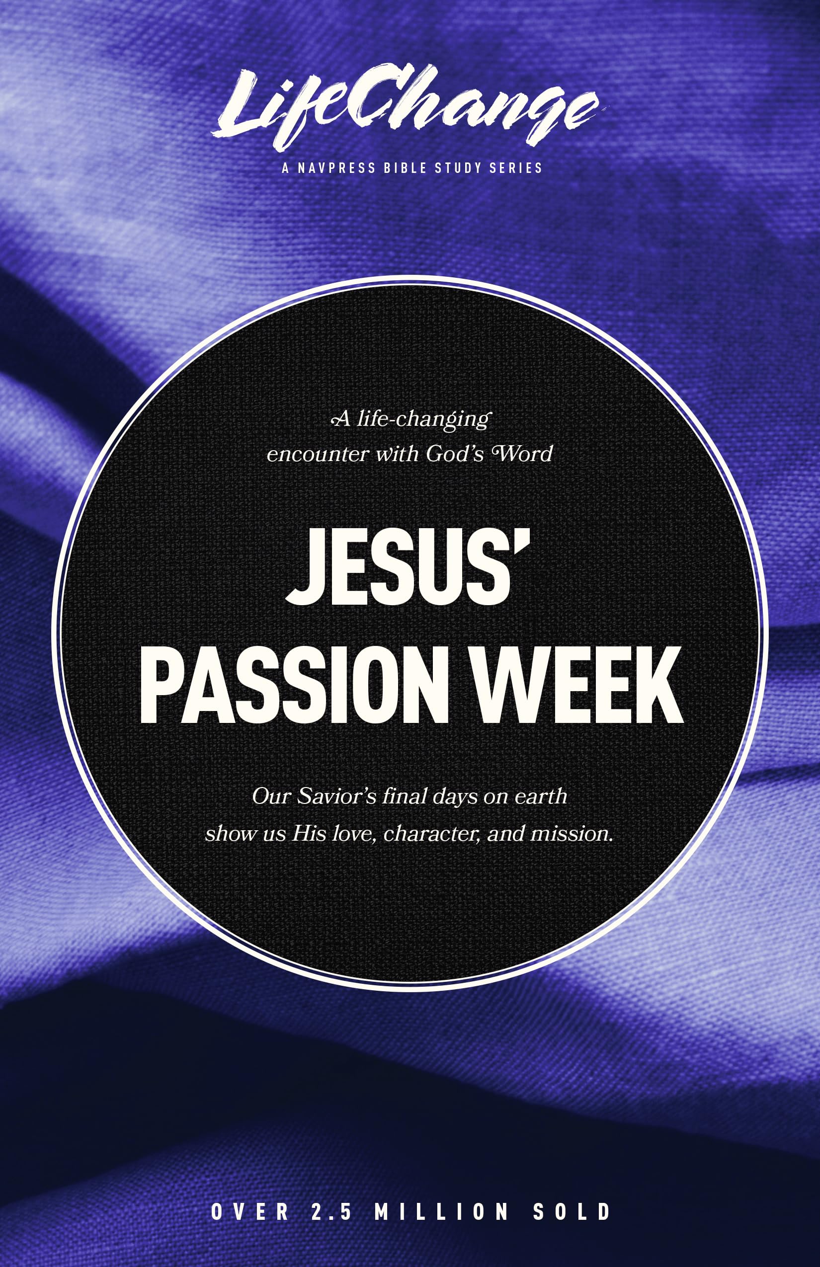 Jesus Passion Week: A Bible Study On Our Saviors Last Days And Ultimate Sacrifice (Lifechange),Used