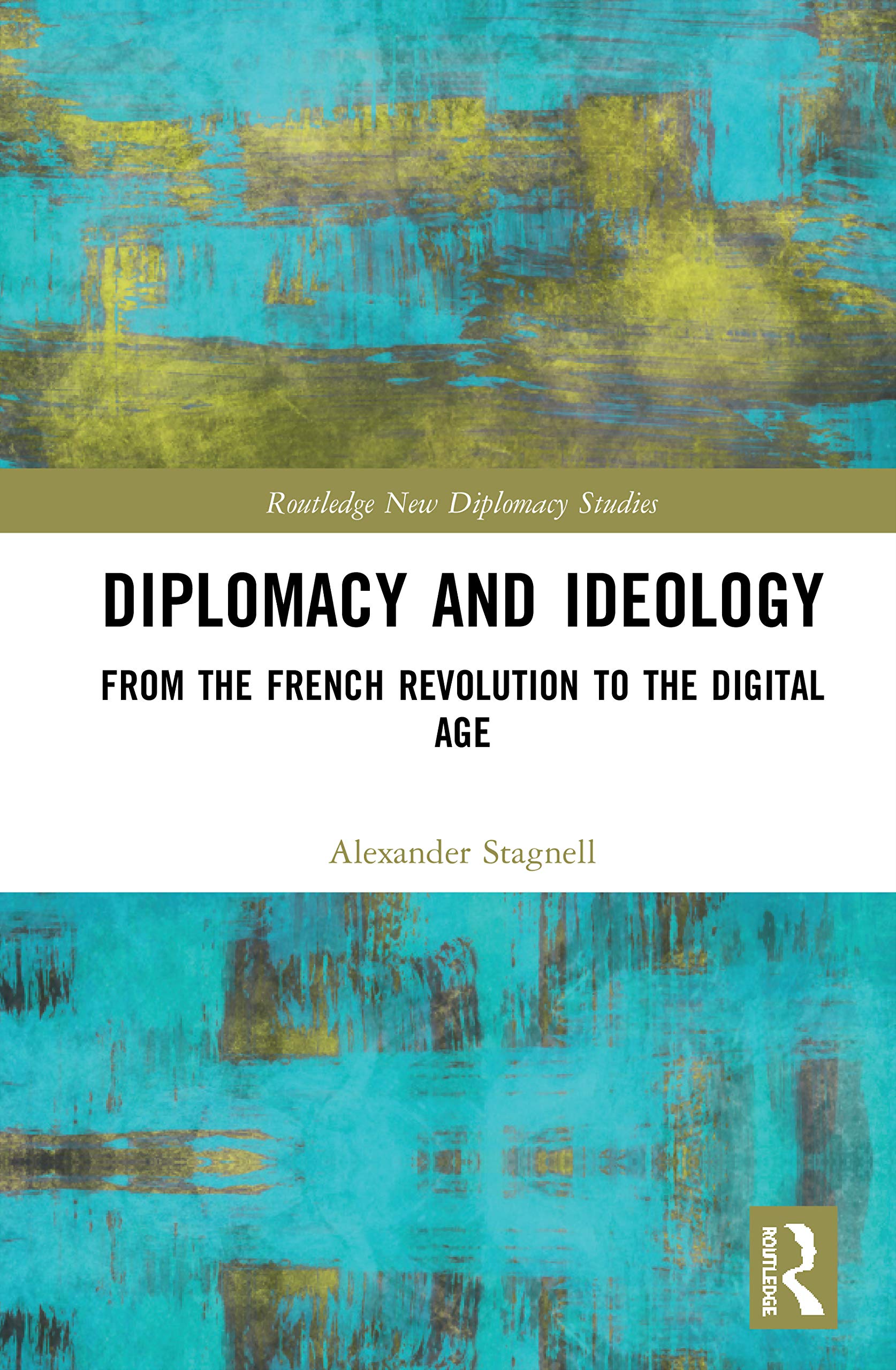 Diplomacy and Ideology: From the French Revolution to the Digital Age (Routledge New Diplomacy Studies),Used