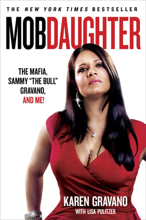 Mob Daughter: The Mafia, Sammy The Bull Gravano, And Me!