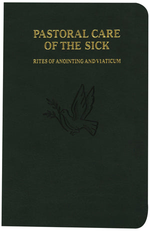 Pastoral Care Of The Sick: Rites Of Anointing And Viaticum