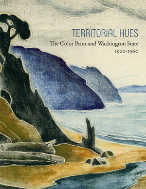 Territorial Hues: The Color Print and Washington State, 19201960,Used