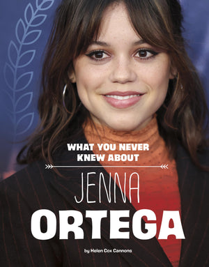 What You Never Knew About Jenna Ortega (Behind the Scenes Biographies),New
