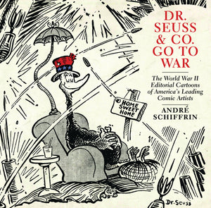 Dr. Seuss & Co. Go to War: The World War II Editorial Cartoons of America s Leading Comic Artists,Used