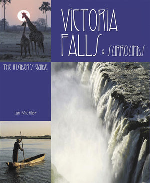 Victoria Falls and Surrounds: The Insider's Guide,Used