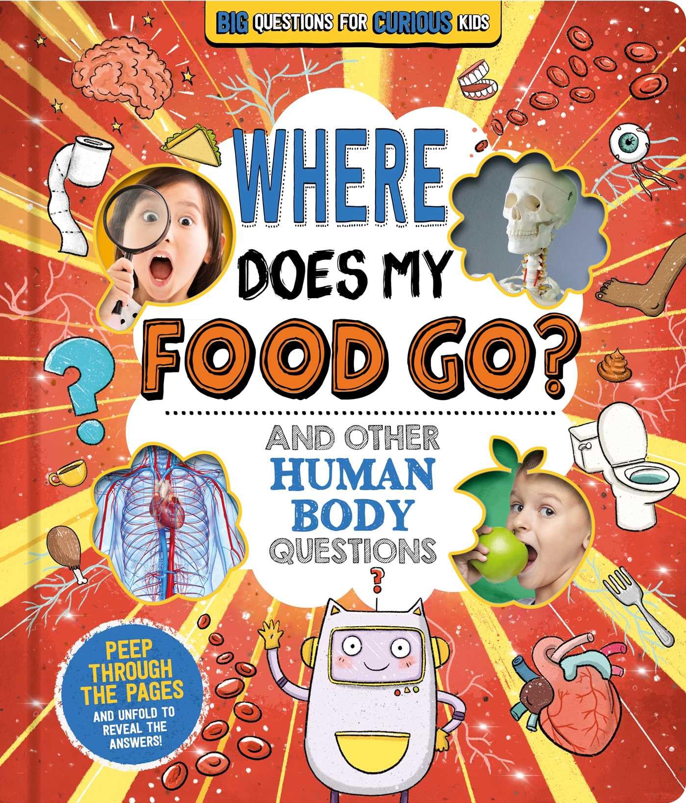 Where Does My Food Go? (And Other Human Body Questions): Big Questions for Curious Kids with PeekThrough Pages,New