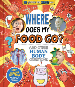 Where Does My Food Go? (And Other Human Body Questions): Big Questions for Curious Kids with PeekThrough Pages,New