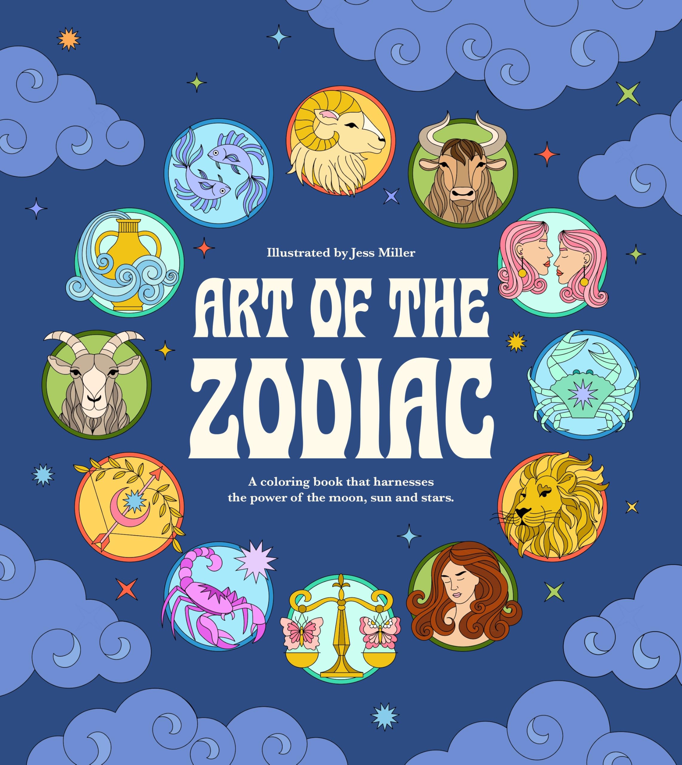 Art Of The Zodiac: A Coloring Book That Harnesses The Power Of The Moon, Sun, And Stars