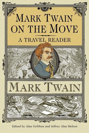 Mark Twain On The Move: A Travel Reader (Studies In American Literary Realism And Naturalism),New