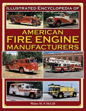 Illustrated Encyclopedia of American Fire Engine Manufacturers,Used
