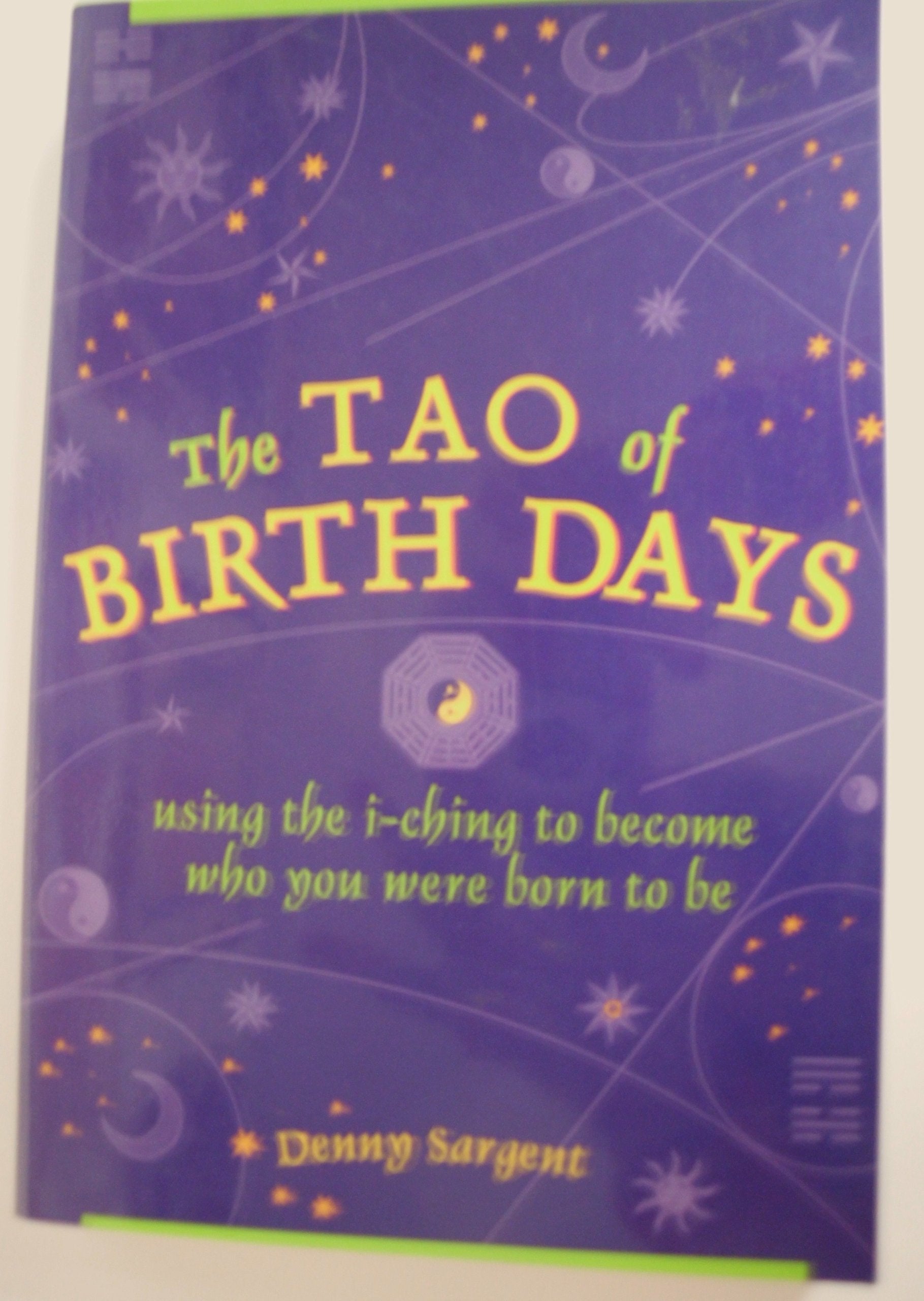Tao Of Birth Days: Using The I Ching To Become Who You Were Born To Be,Used