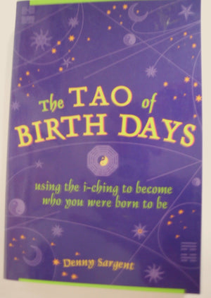 Tao Of Birth Days: Using The I Ching To Become Who You Were Born To Be,Used
