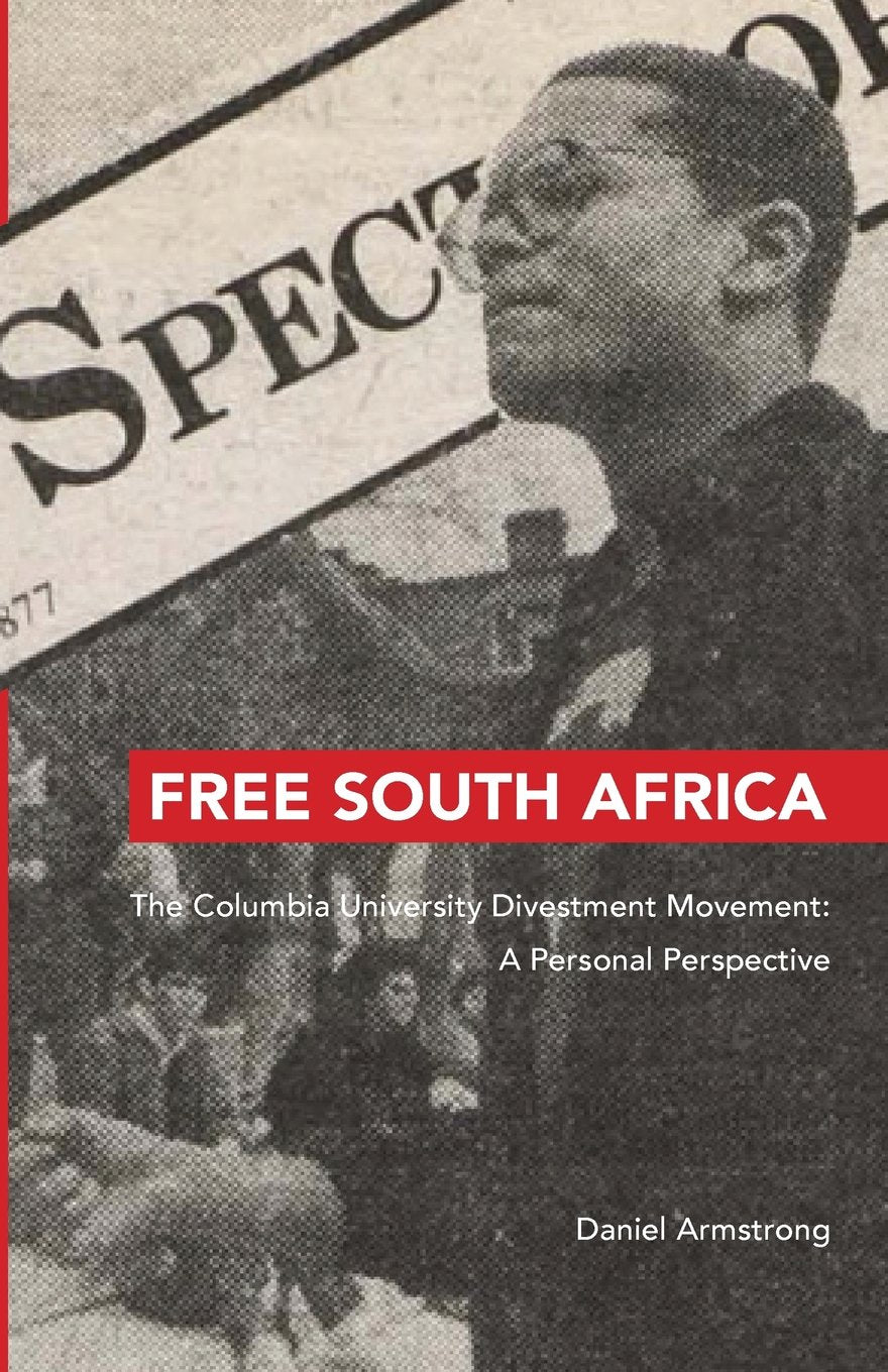 Free South Africa: The Columbia University Divestment Movement: A Personal Perspective,Used