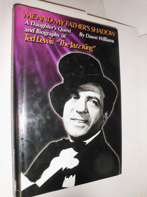Me and My Father's Shadow: A Daughter's Quest and Biography of Ted Lewis 
