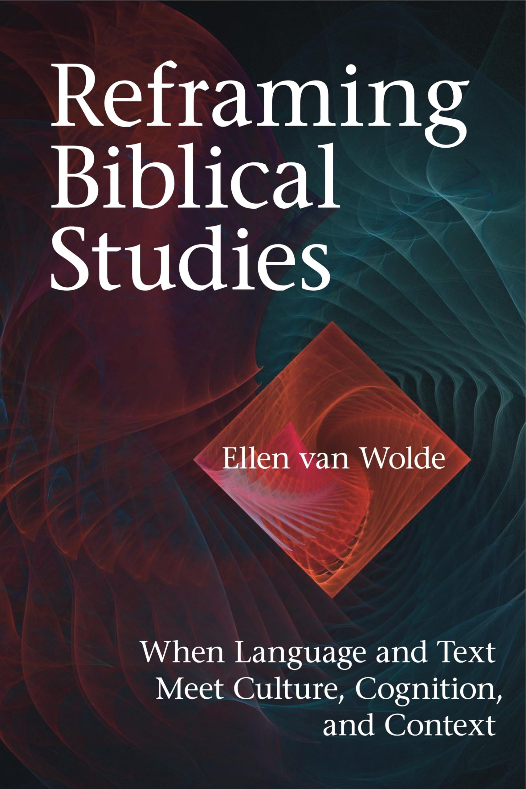 Reframing Biblical Studies: When Language and Text Meet Culture, Cognition, and Context,Used