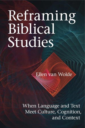 Reframing Biblical Studies: When Language and Text Meet Culture, Cognition, and Context,Used
