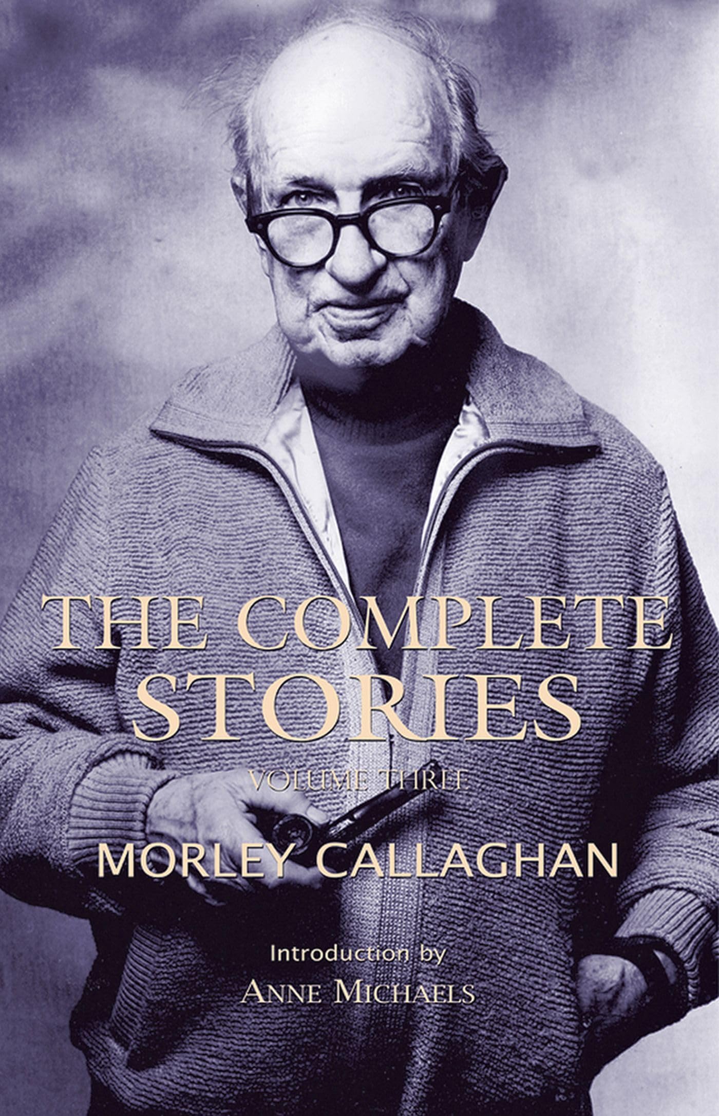 The Complete Stories Of Morley Callaghan: Volume Three (3) (Exile Classics Series),Used