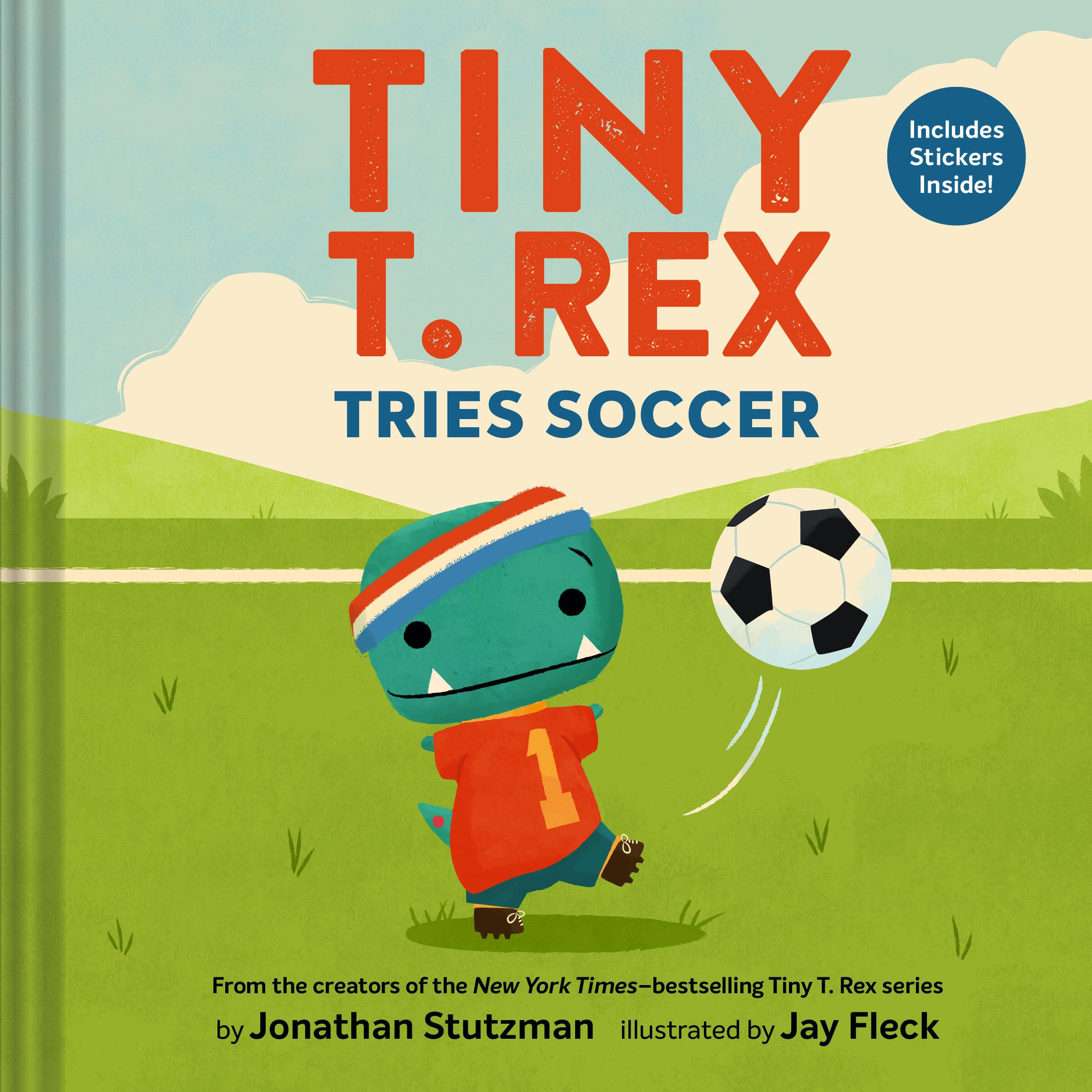 Tiny T. Rex Tries Soccer: A Tiny T. Rex BookIncludes Stickers Inside!