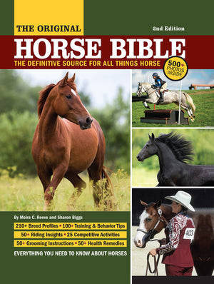 The Original Horse Bible, 2nd Edition: The Definitive Source for All Things Horse (CompanionHouse Books) 210 Breed Profiles, Tra