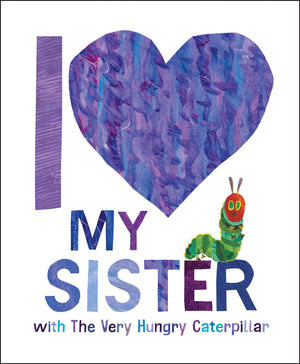 I Love My Sister With The Very Hungry Caterpillar,New