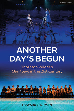 Another Day's Begun: Thornton Wilders Our Town in the 21st Century,Used